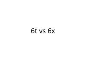 6t vs 6x
