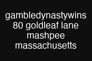 gambledynastywins 80 goldleaf lane mashpee massachusetts